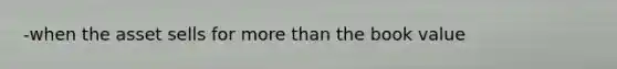 -when the asset sells for more than the book value