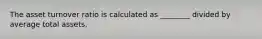 The asset turnover ratio is calculated as ________ divided by average total assets.