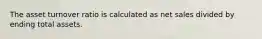 The asset turnover ratio is calculated as net sales divided by ending total assets.