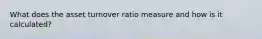 What does the asset turnover ratio measure and how is it calculated?