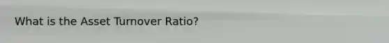 What is the Asset Turnover Ratio?