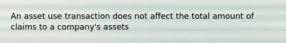 An asset use transaction does not affect the total amount of claims to a company's assets