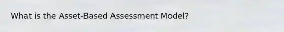 What is the Asset-Based Assessment Model?