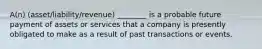 A(n) (asset/liability/revenue) ________ is a probable future payment of assets or services that a company is presently obligated to make as a result of past transactions or events.