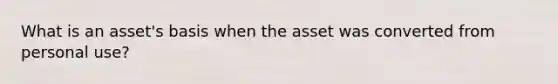 What is an asset's basis when the asset was converted from personal use?