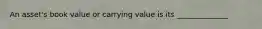 An asset's book value or carrying value is its ______________