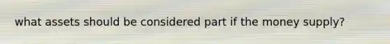 what assets should be considered part if the money supply?
