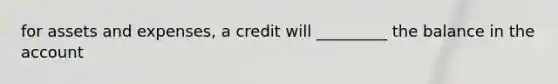 for assets and expenses, a credit will _________ the balance in the account