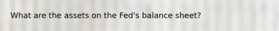 What are the assets on the Fed's balance sheet?