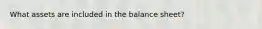 What assets are included in the balance sheet?