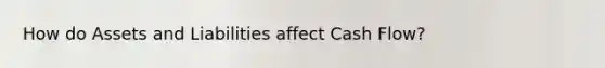 How do Assets and Liabilities affect Cash Flow?