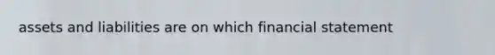 assets and liabilities are on which financial statement