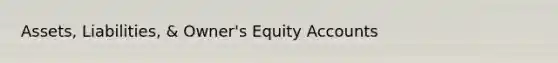 Assets, Liabilities, & Owner's Equity Accounts