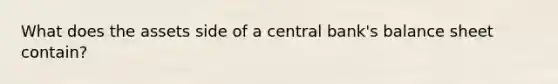 What does the assets side of a central bank's balance sheet contain?