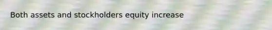 Both assets and stockholders equity increase