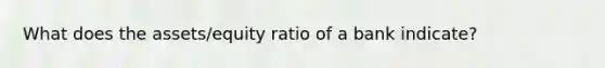 What does the assets/equity ratio of a bank indicate?