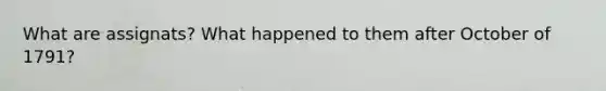 What are assignats? What happened to them after October of 1791?