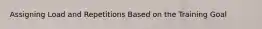 Assigning Load and Repetitions Based on the Training Goal