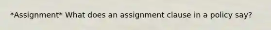 *Assignment* What does an assignment clause in a policy say?