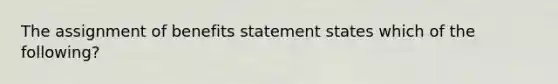 The assignment of benefits statement states which of the following?