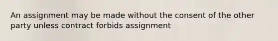 An assignment may be made without the consent of the other party unless contract forbids assignment