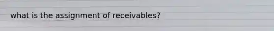 what is the assignment of receivables?