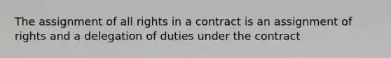 The assignment of all rights in a contract is an assignment of rights and a delegation of duties under the contract