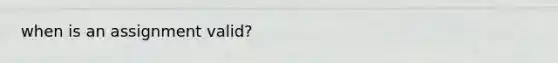 when is an assignment valid?