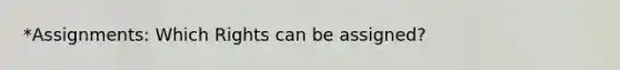 *Assignments: Which Rights can be assigned?