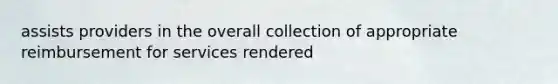 assists providers in the overall collection of appropriate reimbursement for services rendered