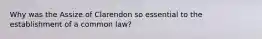 Why was the Assize of Clarendon so essential to the establishment of a common law?