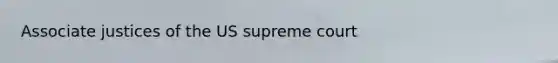 Associate justices of the US supreme court