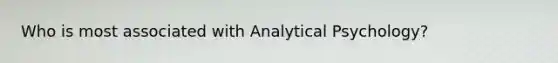 Who is most associated with Analytical Psychology?