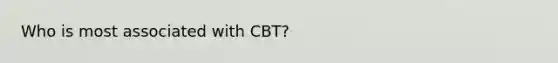 Who is most associated with CBT?