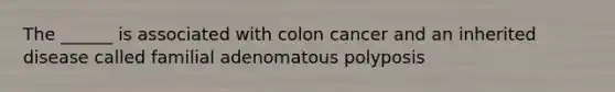 The ______ is associated with colon cancer and an inherited disease called familial adenomatous polyposis