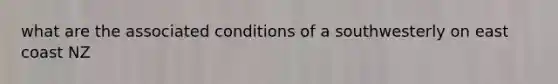 what are the associated conditions of a southwesterly on east coast NZ