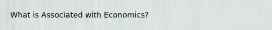 What is Associated with Economics?