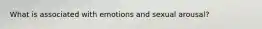 What is associated with emotions and sexual arousal?