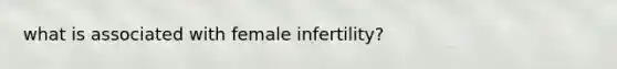 what is associated with female infertility?