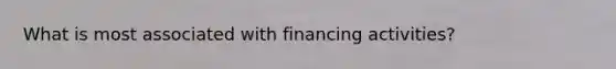 What is most associated with financing activities?