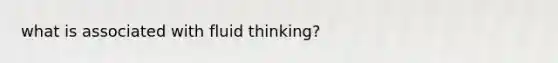 what is associated with fluid thinking?