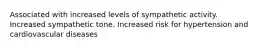 Associated with increased levels of sympathetic activity. Increased sympathetic tone. Increased risk for hypertension and cardiovascular diseases