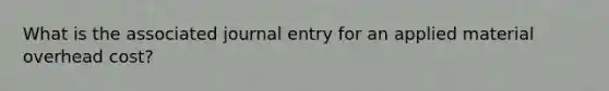 What is the associated journal entry for an applied material overhead cost?