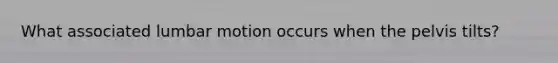 What associated lumbar motion occurs when the pelvis tilts?