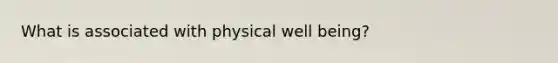 What is associated with physical well being?