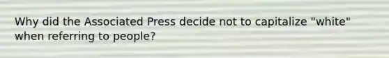 Why did the Associated Press decide not to capitalize "white" when referring to people?