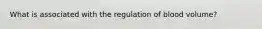 What is associated with the regulation of blood volume?