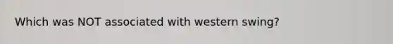 Which was NOT associated with western swing?