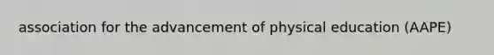 association for the advancement of physical education (AAPE)