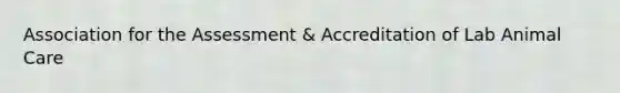 Association for the Assessment & Accreditation of Lab Animal Care